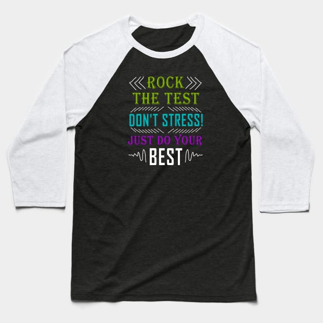 Rock The Test Don't Stress Just Do Your Best Teacher Test Day Shirt Baseball T-Shirt by Curryart